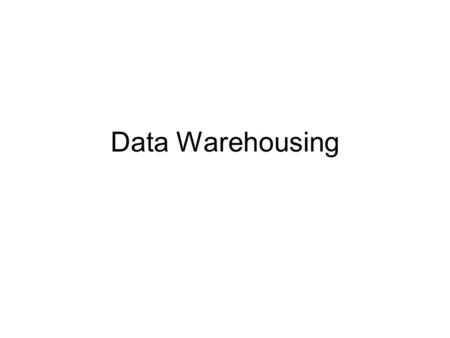 Data Warehousing.