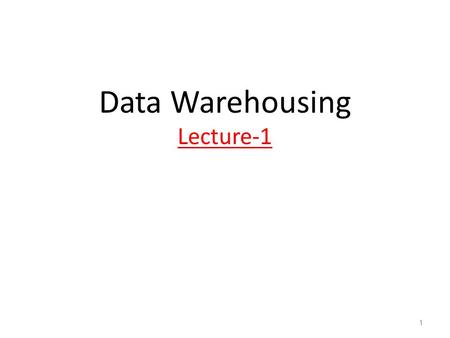 Data Warehousing Lecture-1 1. Introduction and Background 2.