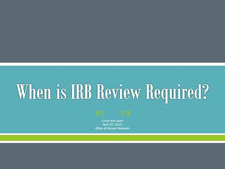  Lunch and Learn April 22, 2015 Office of Human Research.