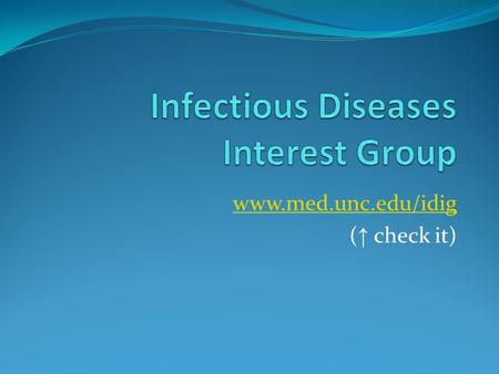 Www.med.unc.edu/idig ( ↑ check it). Careers in ID Medicine ID Fellowships: 2-3 years, following residencies in Internal Medicine or Pediatrics Primary.