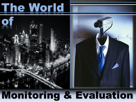 Monitoring & Evaluation. Objective Learn the why, what and how-to approach to monitoring Review monitoring techniques and define the roles monitoring.