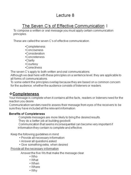 Lecture 8 The Seven C’s of Effective Communication I To compose a written or oral message you must apply certain communication principles. These are called.