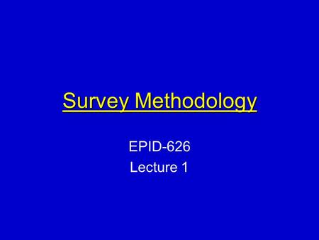 Survey Methodology EPID-626 Lecture 1. 1/12/00 What is a survey? A survey is a system for collecting information to describe, compare, or explain knowledge,