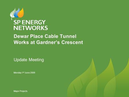 Monday 1 st June 2009 Major Projects Dewar Place Cable Tunnel Works at Gardner’s Crescent Update Meeting.