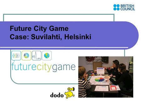 Future City Game Case: Suvilahti, Helsinki. FCG facts in Finland 2009/2010  Two games in partnership with Helsinki city planning office: Variegated.