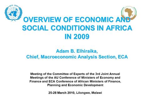 OVERVIEW OF ECONOMIC AND SOCIAL CONDITIONS IN AFRICA IN 2009 Adam B. Elhiraika, Chief, Macroeconomic Analysis Section, ECA Meeting of the Committee of.