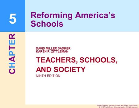 CHAPTERCHAPTER Sadker/Zittleman, Teachers, Schools, and Society, Ninth Edition. © 2010 The McGraw-Hill Companies, Inc. All rights reserved. TEACHERS, SCHOOLS,