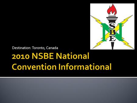 Destination: Toronto, Canada.  The National Convention allows engineering students:  To network with other engineering students from different regions/states.