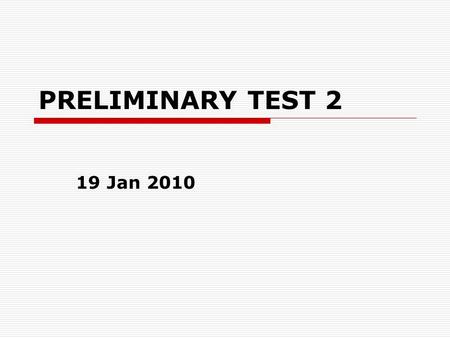 PRELIMINARY TEST 2 19 Jan 2010. Technicalities  PT 2 applications: 17 Jan (as of Friday)  “Studomat”: apply for 01 Feb  PT 2 schedule: 18 Jan  Signatures.