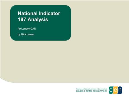 National Indicator 187 Analysis for London CAN by Nick Lomax.