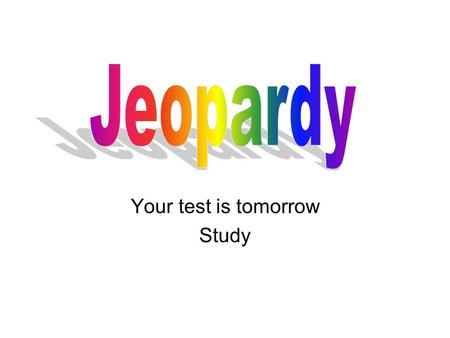 Your test is tomorrow Study. Jeopardy Categories ? Getting help Alcohol Problems with alcohol Could be anything 100 200 300 400 500.