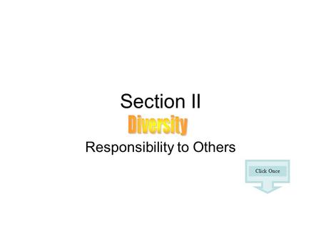 Section II Responsibility to Others Click Once. We are living in a diverse and complex world – and our college campuses reflect that. It is increasingly.