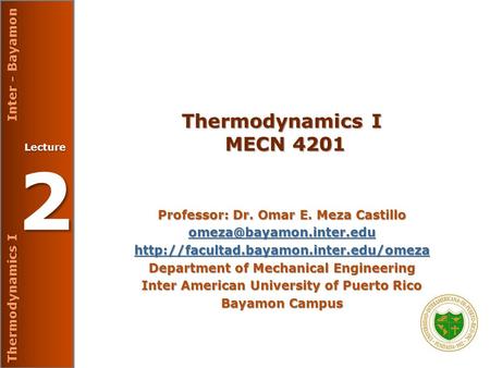 Thermodynamics I Inter - Bayamon Lecture 2 Thermodynamics I MECN 4201 Professor: Dr. Omar E. Meza Castillo