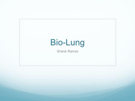 Bio-Lung Shane Ramos. According to the United Network of Organ Sharing In 2011, 1,770 lung transplants were performed nationwide. There are currently.