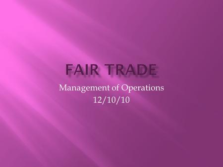 Management of Operations 12/10/10.  A trade relationship established with farmers (typically farmers in developing countries) that ensures farmers receive.