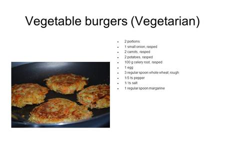 Vegetable burgers (Vegetarian) 2 portions: 1 small onion, rasped 2 carrots, rasped 2 potatoes, rasped 100 g celery root, rasped 1 egg 3 regular spoon whole.