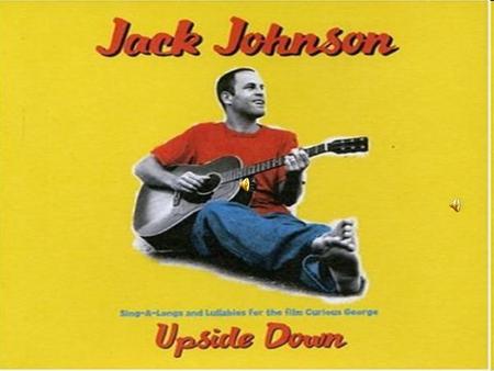 Jack Johnson Banana Pancakes. Jack Johnson born in Oahu, Hawaii May 18, 1975 With four he learned to surf With 17 he had his last participation in the.