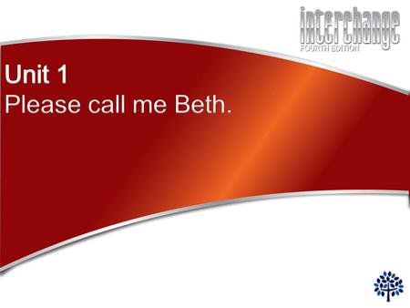 Unit 1 Please call me Beth..