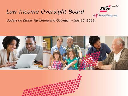 Update on Ethnic Marketing and Outreach - July 10, 2012 Low Income Oversight Board.