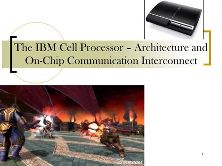 1 The IBM Cell Processor – Architecture and On-Chip Communication Interconnect.