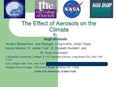 The Effect of Aerosols on the Climate By Hugh Alvarado Student Researchers: Juan Rodrigez, Irving Andino, Johan Toloza Faculty Mentors: Dr. James Frost.