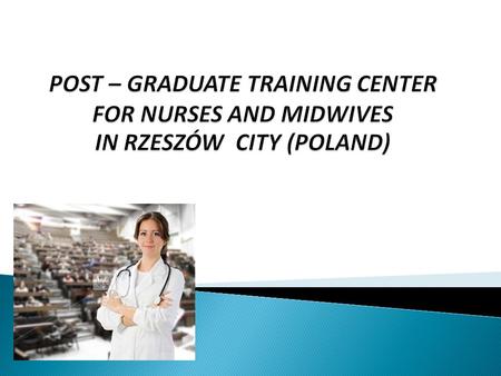 Centre of Postgraduate Education for Nurses and Midwives is the biggest training institution for nurses in the region of south-east of Poland in Podkarpackie.