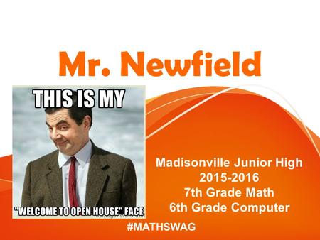 #MATHSWAG Mr. Newfield Madisonville Junior High 2015-2016 7th Grade Math 6th Grade Computer.