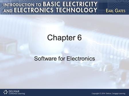 Chapter 6 Software for Electronics. Introduction This chapter covers the following topics: Software for electricity and electronics Multisim Circuit Wizard.