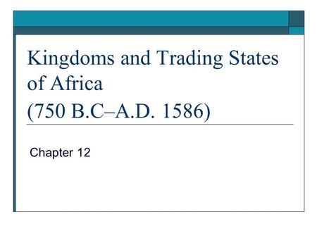 Kingdoms and Trading States of Africa (750 B.C–A.D. 1586)