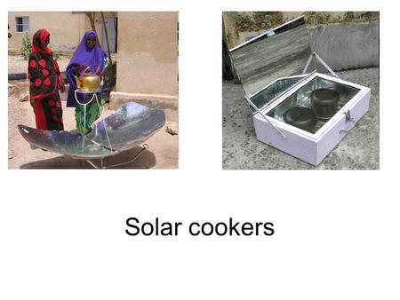 Solar cookers. Why use a solar cooker? Solar cooking is the simplest, safest, most convenient way to cook food without consuming fuels or heating up the.