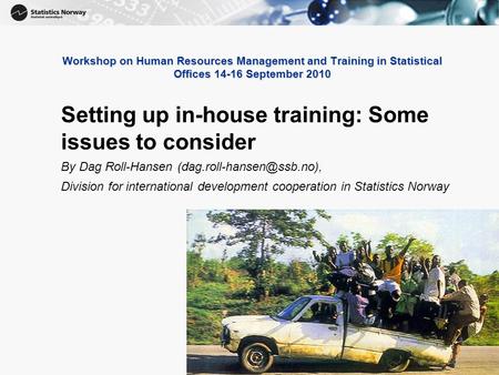 1 1 Workshop on Human Resources Management and Training in Statistical Offices 14-16 September 2010 Setting up in-house training: Some issues to consider.