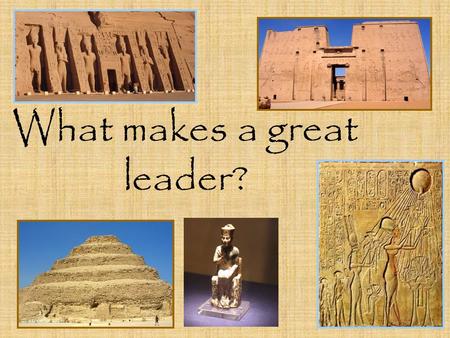 What makes a great leader?. Pre-Dynastic Period 5500BC - 3100BC Small villages are scattered throughout Egypt with no clear rulers - each village has.