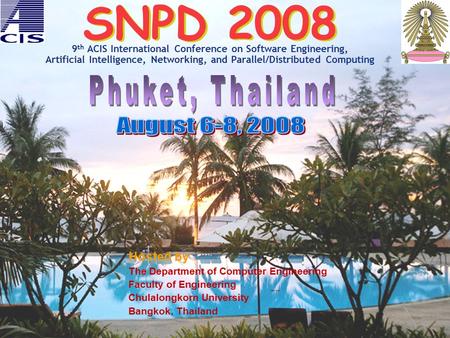 SNPD 2008 9 th ACIS International Conference on Software Engineering, Artificial Intelligence, Networking, and Parallel/Distributed Computing Hosted by.