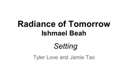 Radiance of Tomorrow Ishmael Beah Tyler Love and Jamie Tao Setting.