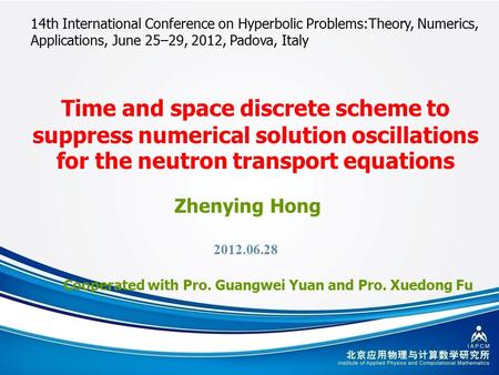 1 Zhenying Hong Time and space discrete scheme to suppress numerical solution oscillations for the neutron transport equations 2012.06.28 14th International.