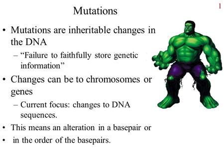 Mutations Mutations are inheritable changes in the DNA