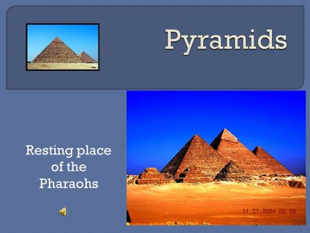 Resting place of the Pharaohs.  Between 80-113 pyramids  Most are just rumbles, thus difficult to identify  Pyramids have 4 triangular sides that.