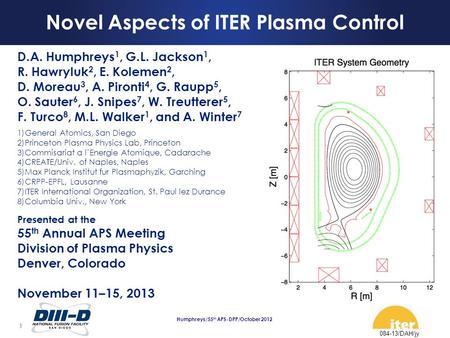 1 Humphreys/55 th APS-DPP/October 2012 D.A. Humphreys 1, G.L. Jackson 1, R. Hawryluk 2, E. Kolemen 2, D. Moreau 3, A. Pironti 4, G. Raupp 5, O. Sauter.