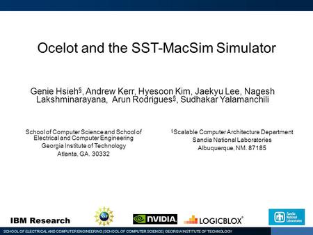 SCHOOL OF ELECTRICAL AND COMPUTER ENGINEERING | SCHOOL OF COMPUTER SCIENCE | GEORGIA INSTITUTE OF TECHNOLOGY Ocelot and the SST-MacSim Simulator Genie.