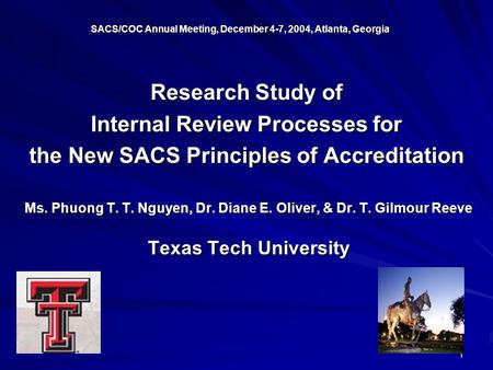 1 Research Study of Internal Review Processes for the New SACS Principles of Accreditation Ms. Phuong T. T. Nguyen, Dr. Diane E. Oliver, & Dr. T. Gilmour.