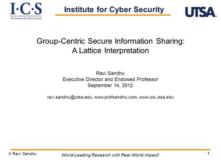 11 World-Leading Research with Real-World Impact! Group-Centric Secure Information Sharing: A Lattice Interpretation Institute for Cyber Security Ravi.