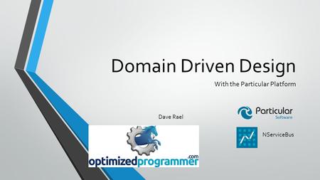 Domain Driven Design With the Particular Platform NServiceBus Dave Rael.