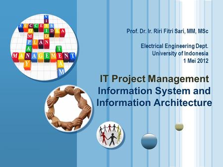 Www.themegallery.com LOGO IT Project Management Information System and Information Architecture Prof. Dr. Ir. Riri Fitri Sari, MM, MSc Electrical Engineering.