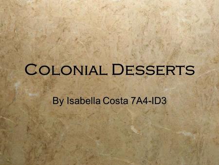 Colonial Desserts By Isabella Costa 7A4-ID3. How did Colonists bake? Colonists used brick ovens, either in the kitchen or in a separate place outside.