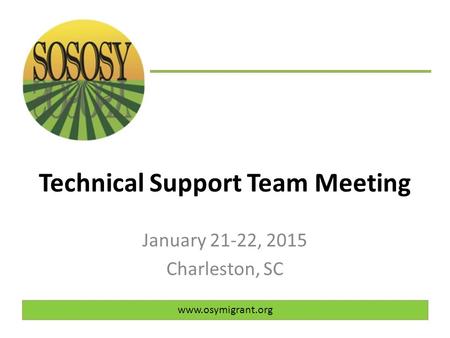 Technical Support Team Meeting January 21-22, 2015 Charleston, SC www.osymigrant.org.