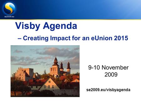 Visby Agenda – Creating Impact for an eUnion 2015 9-10 November 2009 se2009.eu/visbyagenda.