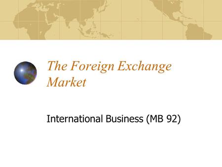 The Foreign Exchange Market International Business (MB 92)