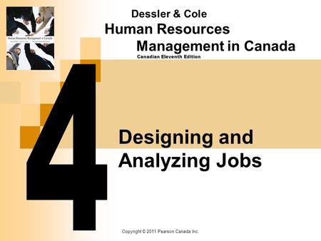 Copyright © 2011 Pearson Canada Inc. Designing and Analyzing Jobs Dessler & Cole Human Resources Management in Canada Canadian Eleventh Edition.