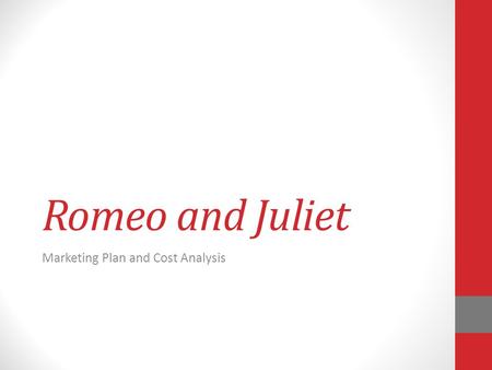 Romeo and Juliet Marketing Plan and Cost Analysis.