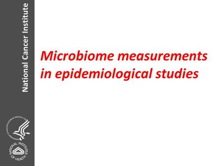 National Cancer Institute Microbiome measurements in epidemiological studies.